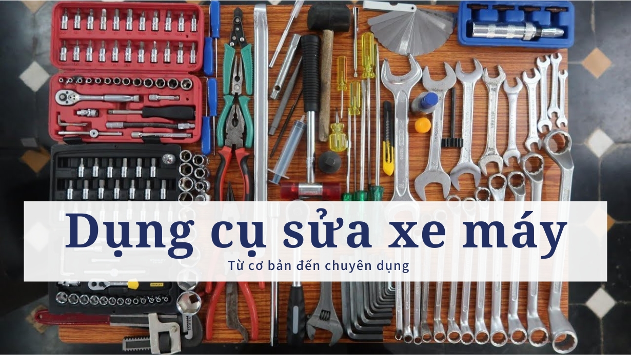 Người thợ sửa xe máy cần trang bị những dụng cụ sửa xe máy cần thiết