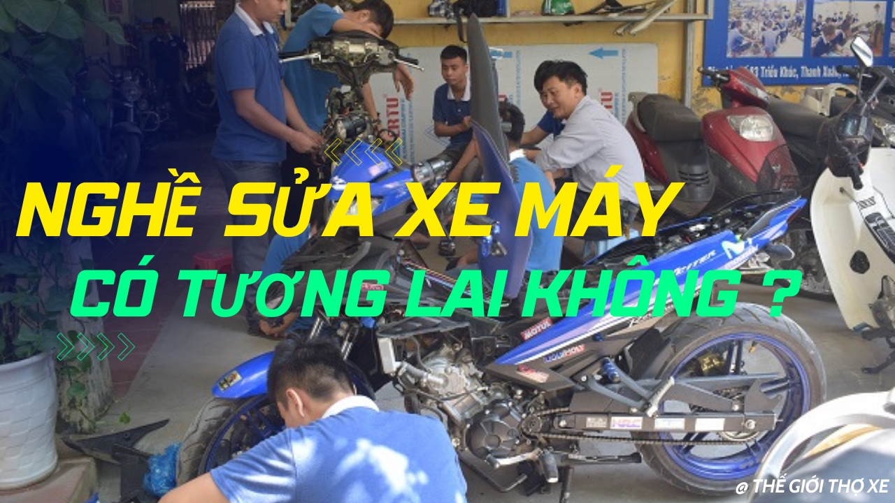  Nghề sửa xe máy có tương lai không