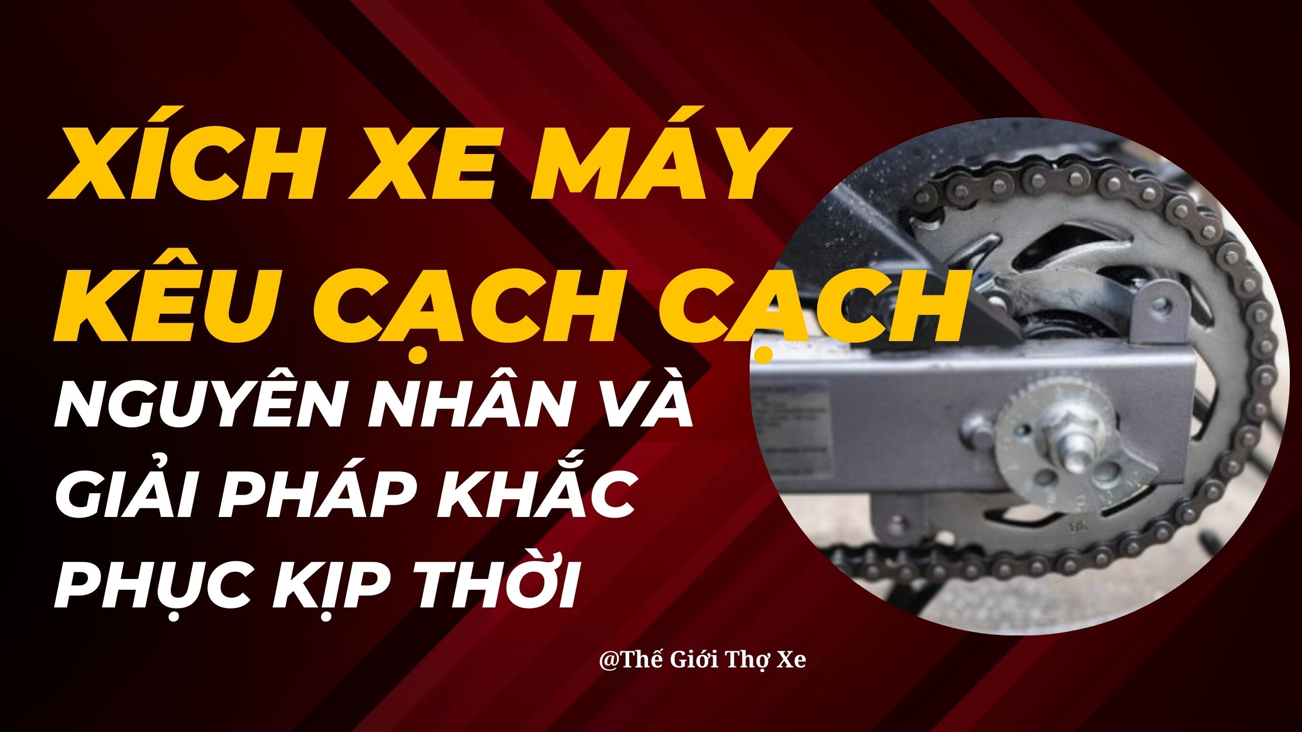 Xích xe máy kêu cạch cạch: Nguyên nhân và giải pháp khắc phục kịp thời 
