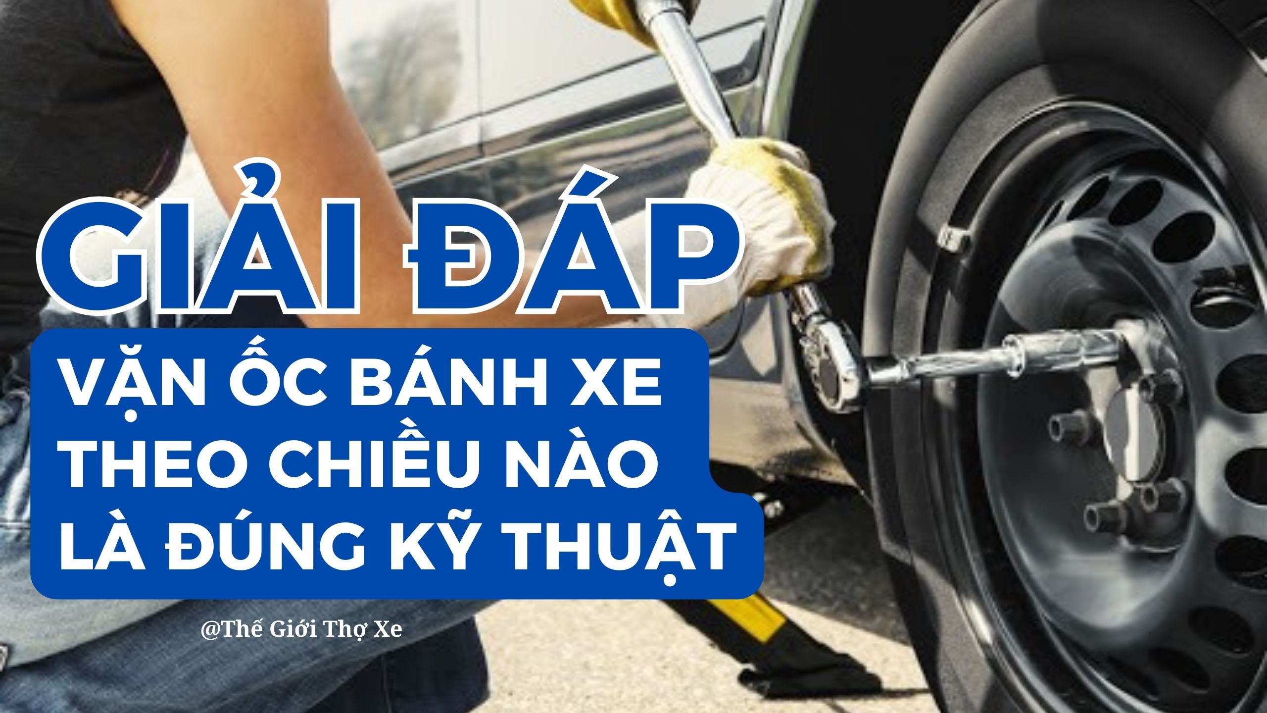 Giải đáp vặn ốc bánh xe theo chiều nào là đúng kỹ thuật