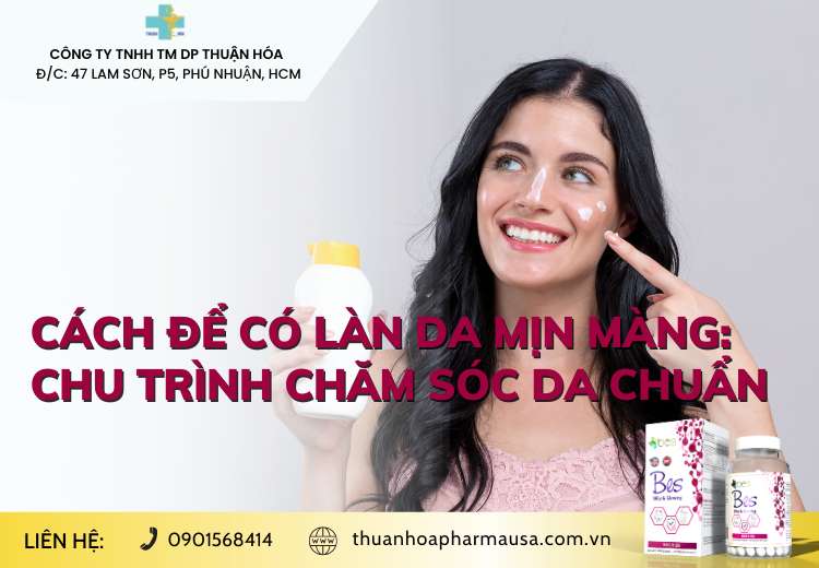 CÁCH ĐỂ CÓ LÀN DA MỊN MÀNG: CHU TRÌNH CHĂM SÓC DA CHUẨN