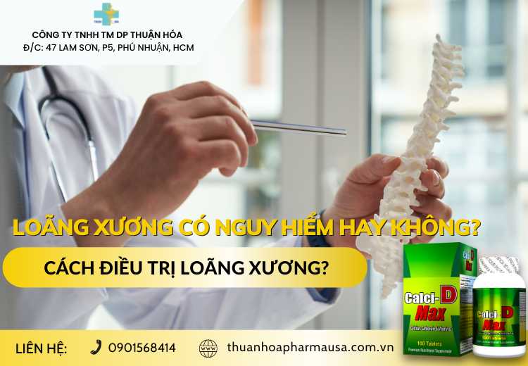 LOÃNG XƯƠNG CÓ NGUY HIỂM HAY KHÔNG? CÁCH ĐIỀU TRỊ LOÃNG XƯƠNG?