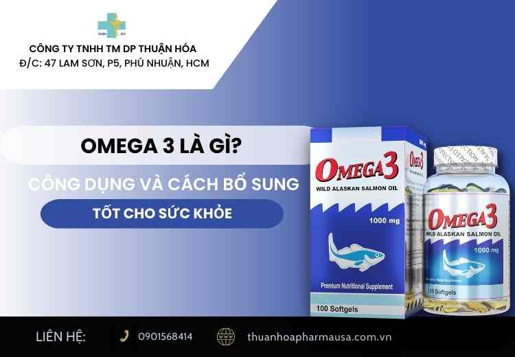 OMEGA 3 LÀ GÌ? CÔNG DỤNG VÀ CÁCH BỔ SUNG TỐT CHO SỨC KHỎE