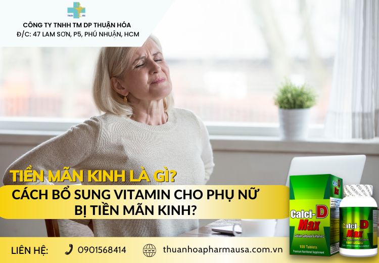 TIỀN MÃN KINH LÀ GÌ VÀ CÁCH BỔ SUNG VITAMIN CHO PHỤ NỮ BỊ TIỀN MÃN KINH?