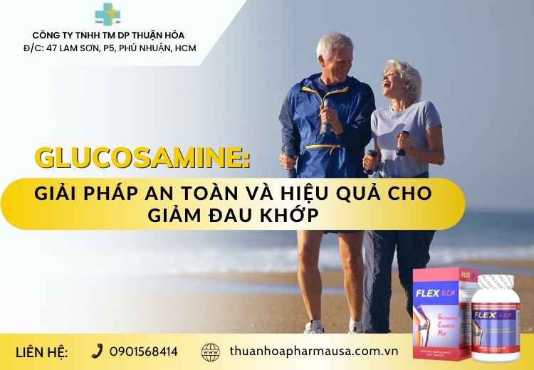 GLUCOSAMINE: GIẢI PHÁP AN TOÀN VÀ HIỆU QUẢ CHO GIẢM ĐAU KHỚP