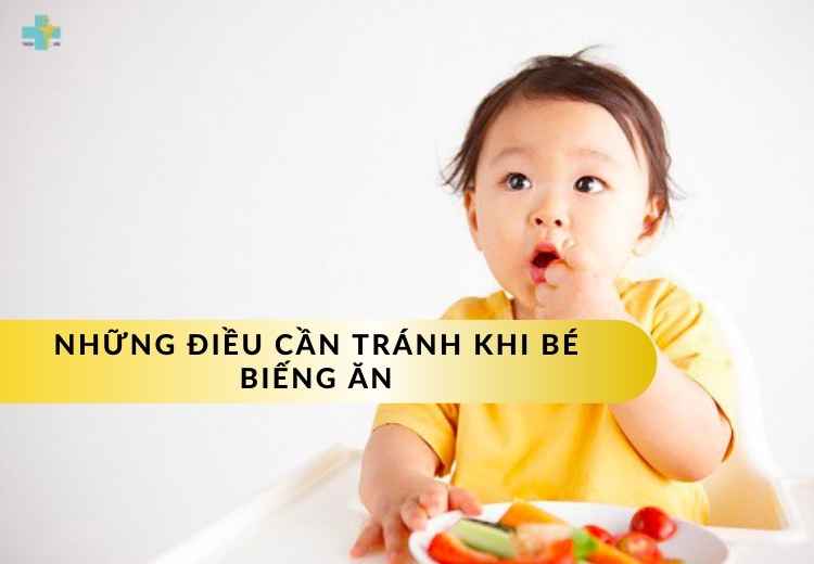 NHỮNG ĐIỀU CẦN TRÁNH KHI BÉ BIẾNG ĂN