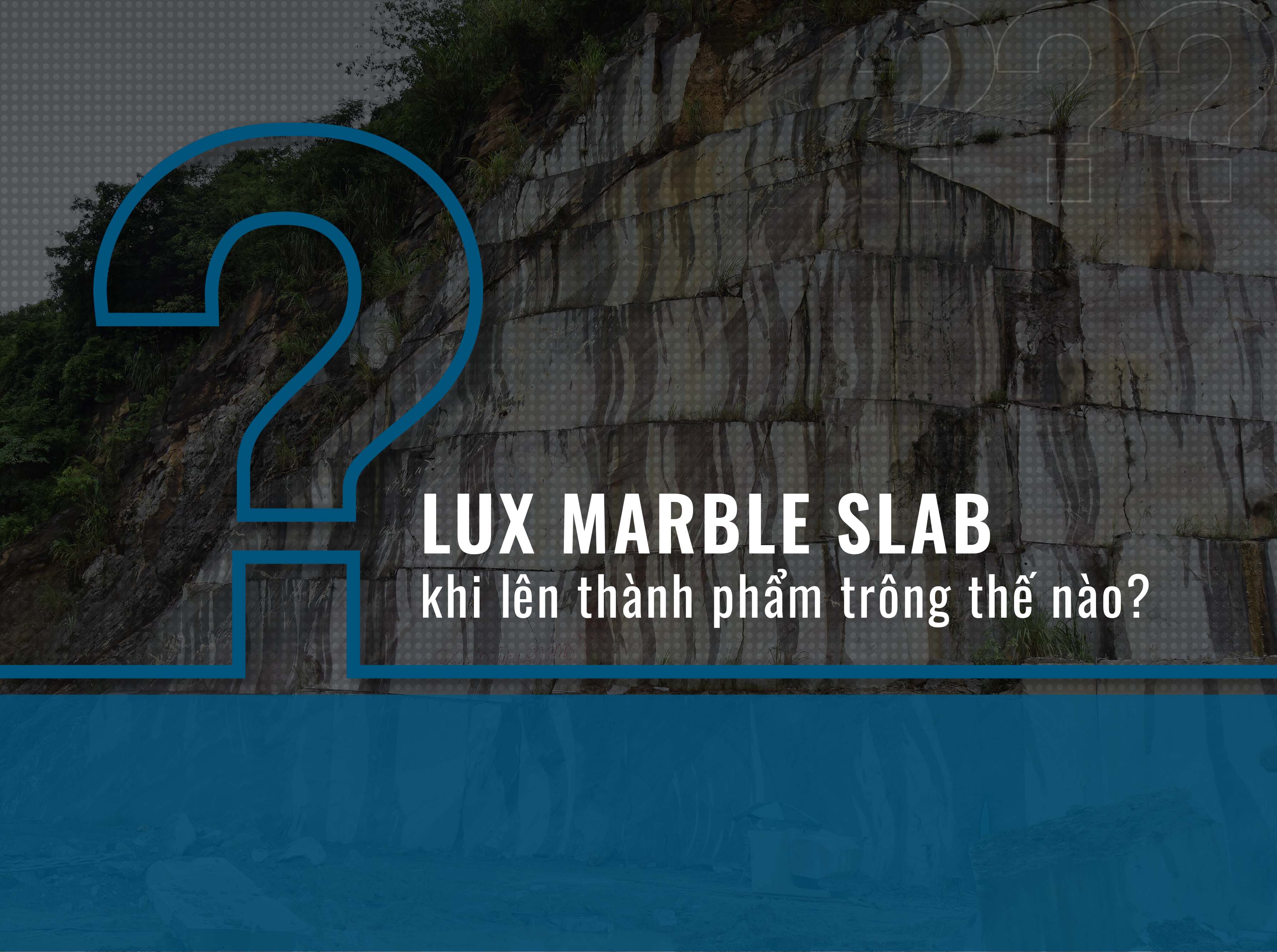 lux-marble-slab-khi-len-thanh-pham-trong-the-nao