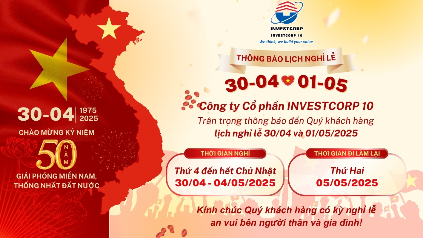 Công ty Cổ phần INVESTCORP 10 thông báo lịch nghỉ lễ 30/04 - 01/05/2025