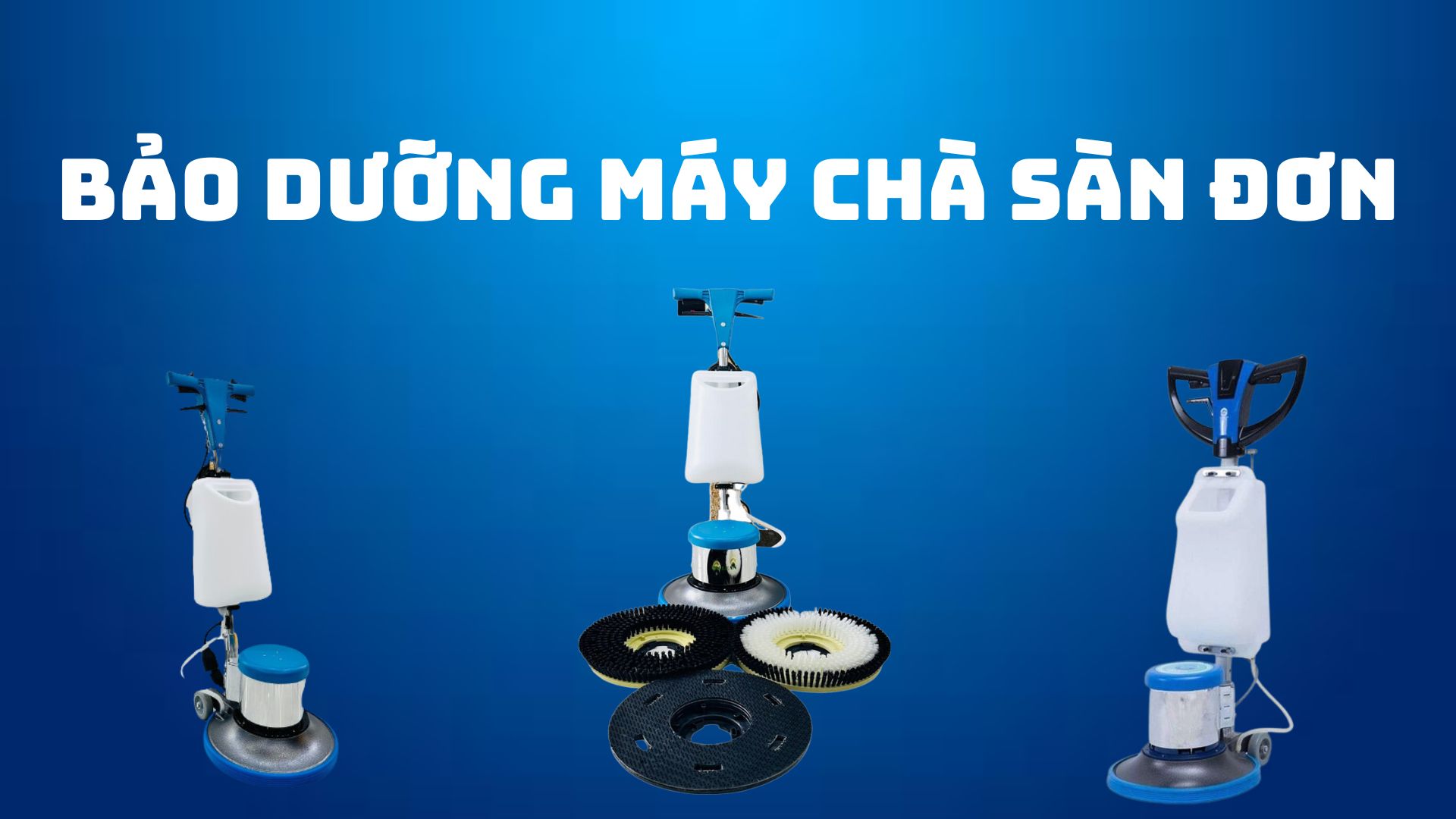 Cách bảo dưỡng máy chà sàn đơn hiệu quả và đơn giản