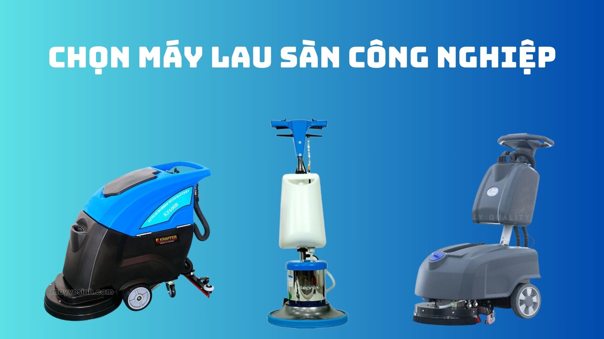 Hướng dẫn chọn mua máy lau sàn công nghiệp sao cho phù hợp nhất