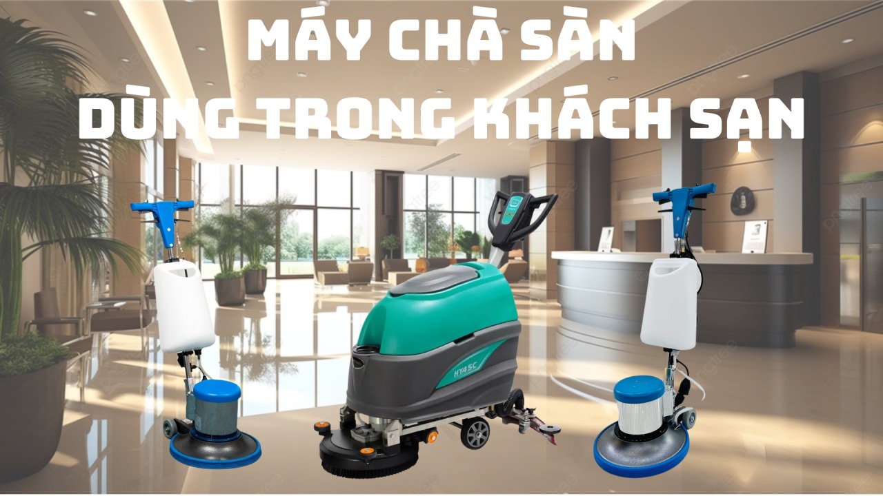 Máy chà sàn dùng trong khách sạn: Giảm thời gian và nâng cao hiệu suất