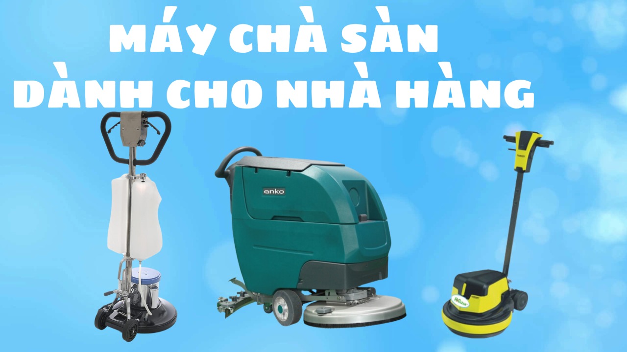 Nên chọn máy chà sàn nhà hàng nào để phù hợp với mục đích và nhu cầu sử dụng?