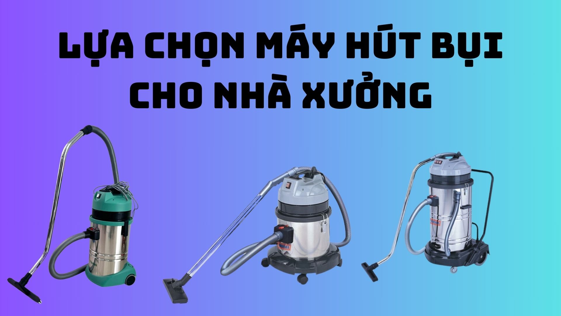 Lựa chọn máy hút bụi cho xưởng gỗ phù hợp nhất, giá cạnh tranh