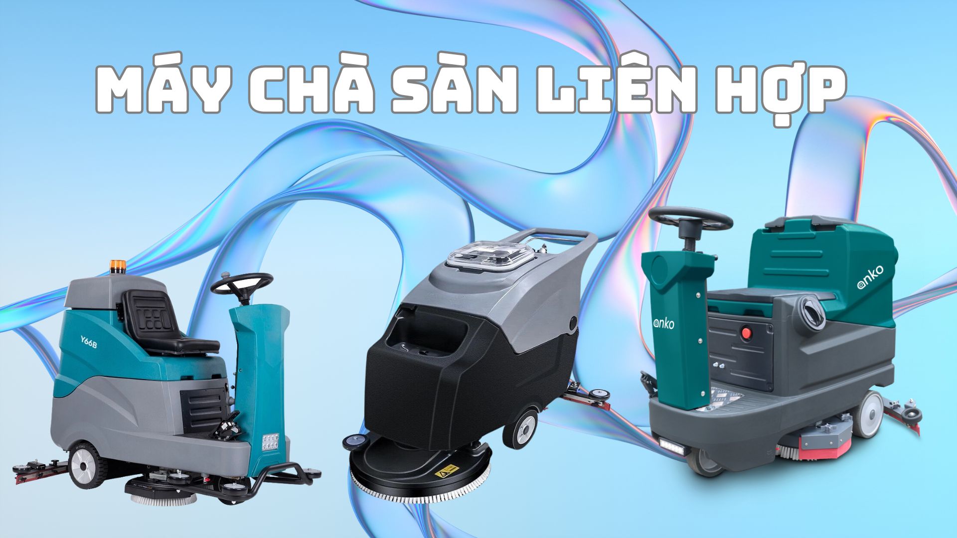 Máy chà sàn liên hợp: Hiệu suất và tiết kiệm thời gian vệ sinh