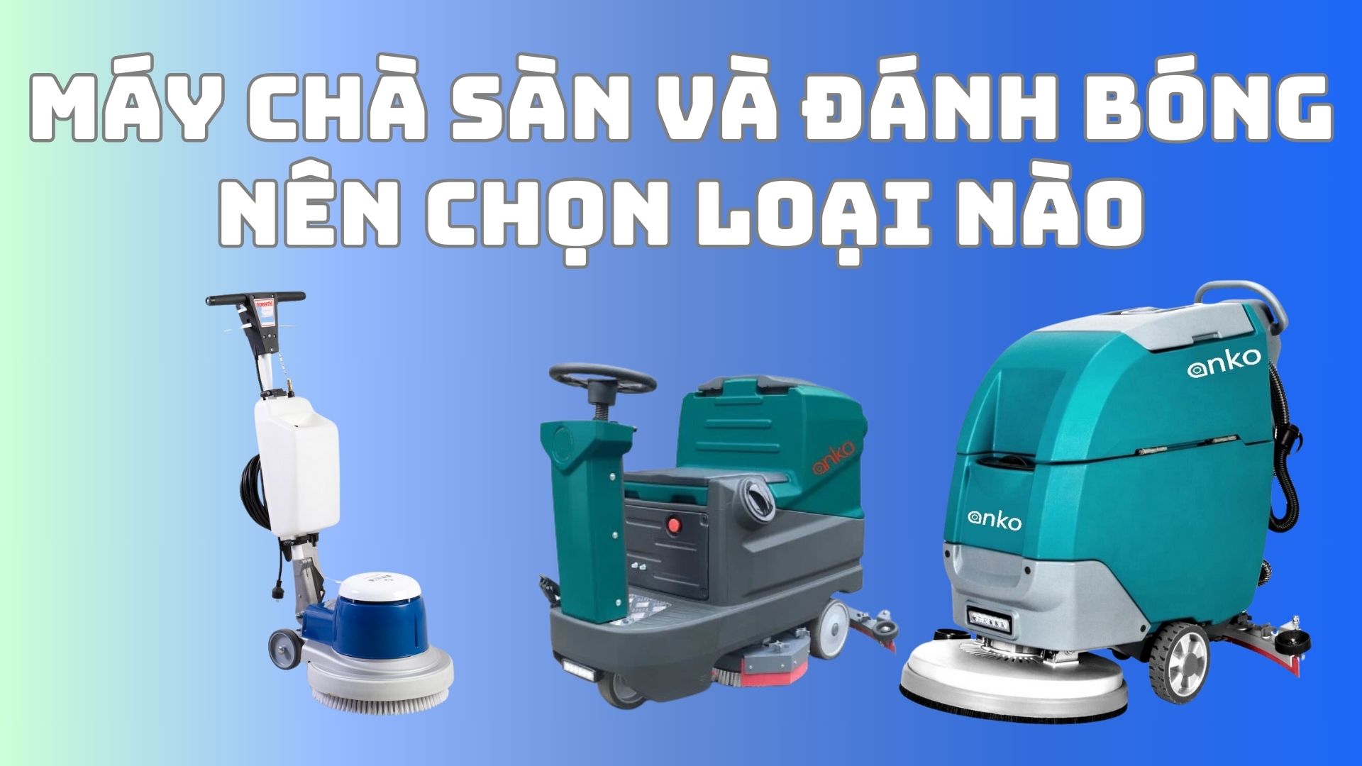Máy chà sàn đánh bóng sàn gạch nên chọn loại nào?