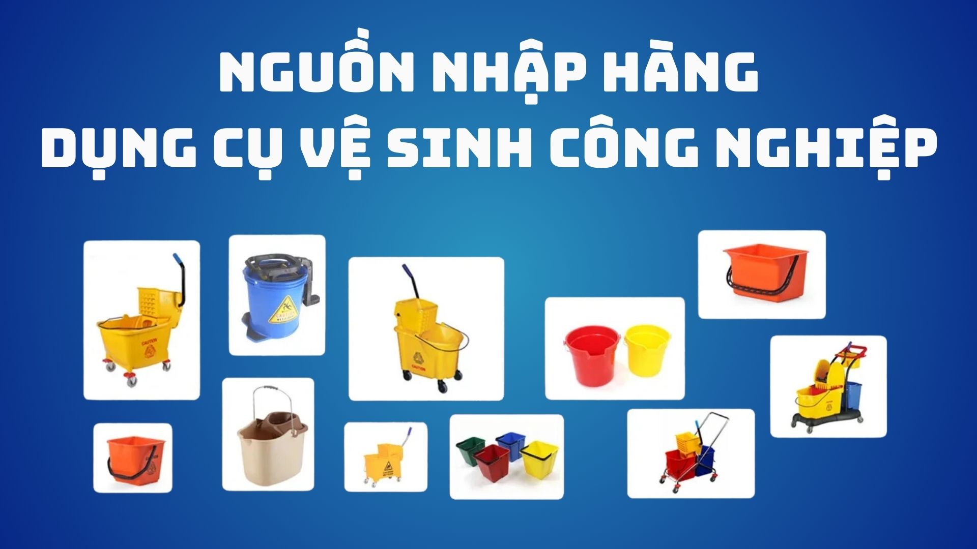 Nguồn nhập hàng dụng cụ vệ sinh công nghiệp giá sỉ, uy tín tại Việt Nam