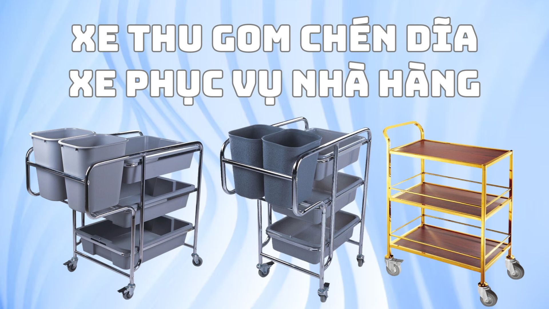 Tìm hiểu về xe thu gom chén dĩa, xe phục vụ nhà hàng chất lượng tốt