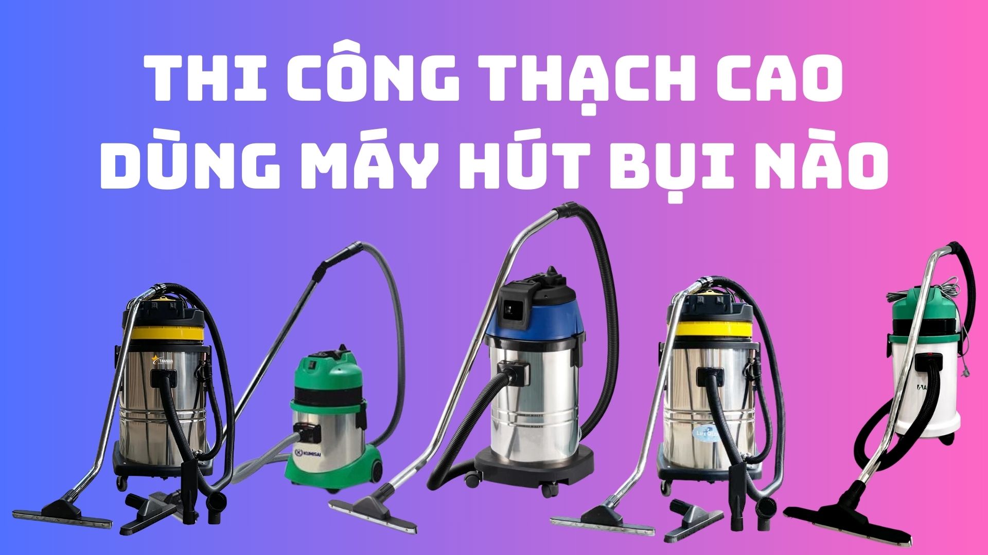 Thi công thạch cao sơn nước nên sử dụng loại máy hút bụi nào?