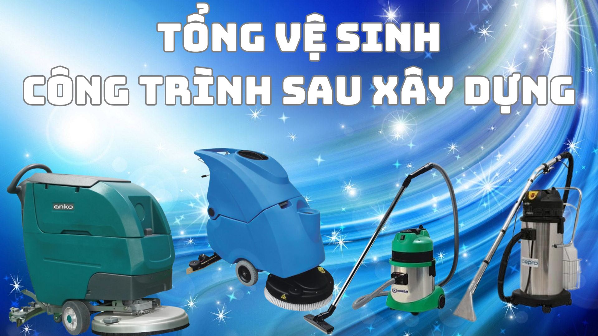 Tổng vệ sinh công trình sau xây dựng cần trang bị máy vệ sinh gì