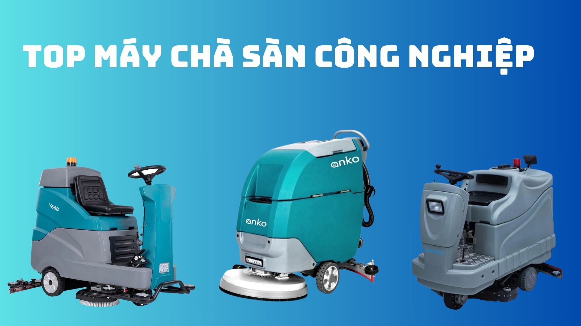 Top 5 máy chà sàn công nghiệp được đánh giá cao năm 2023