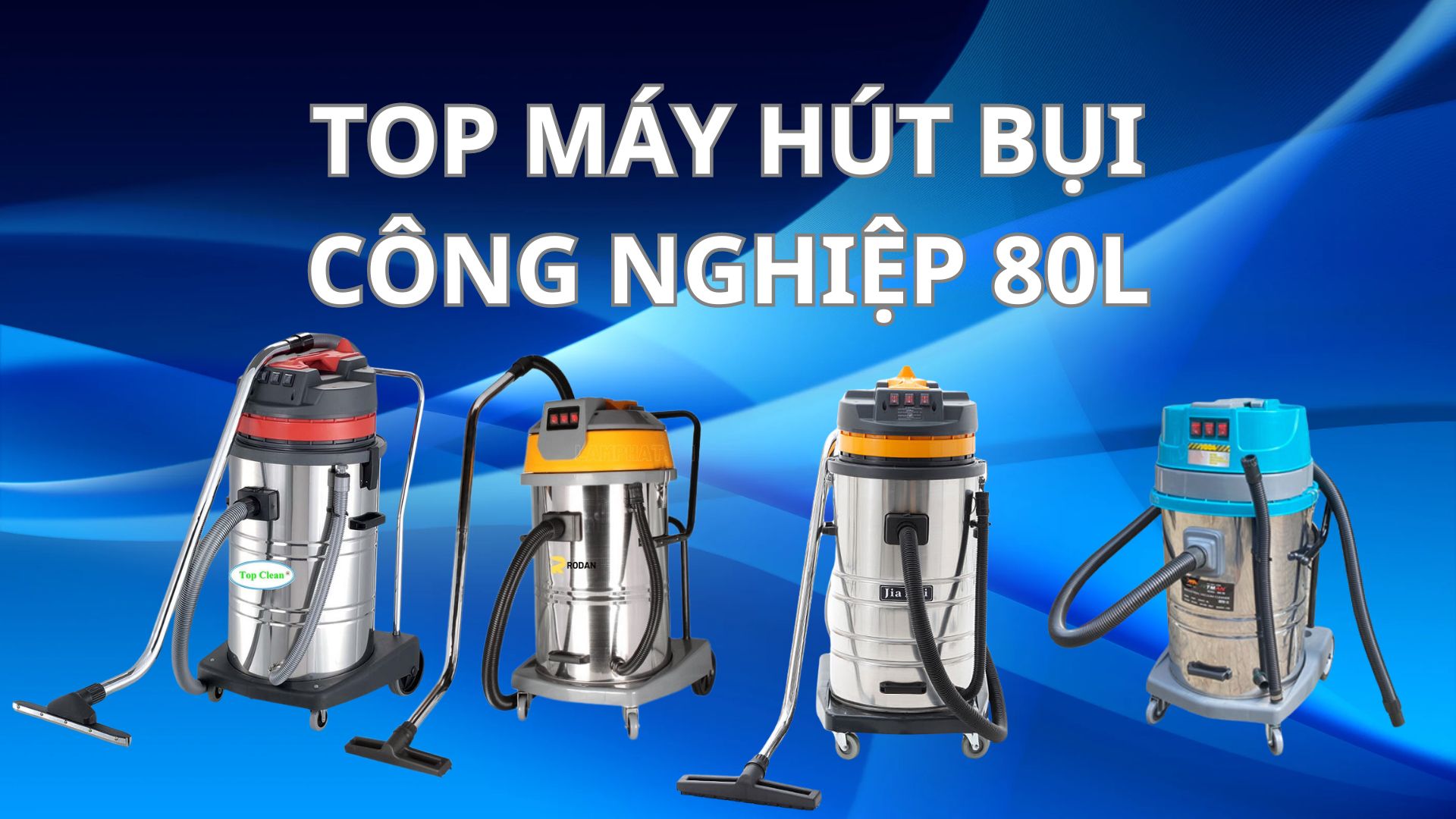 Điểm danh Top máy hút bụi công nghiệp 80L nhiều người dùng nhất