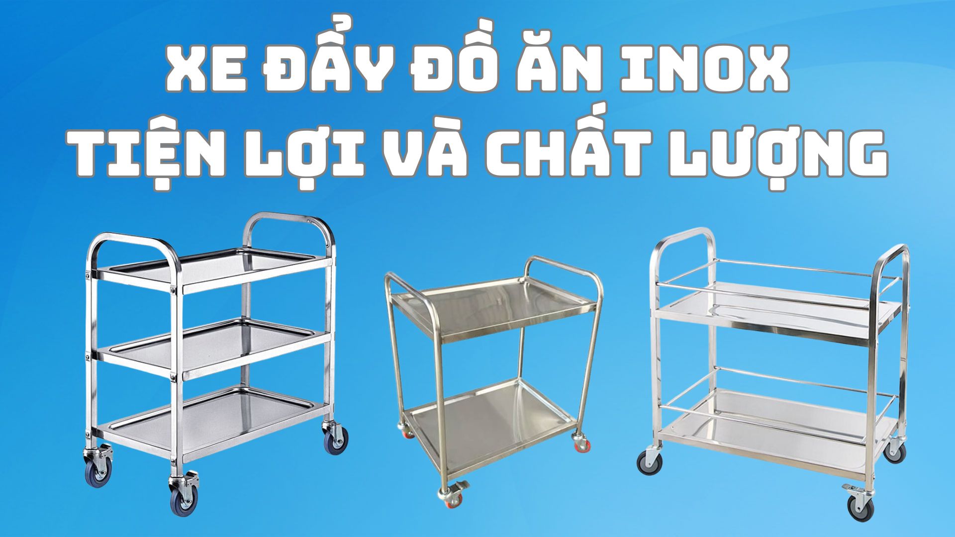 Các loại xe đẩy đồ ăn inox tiện lợi và chất lượng nhất hiện nay