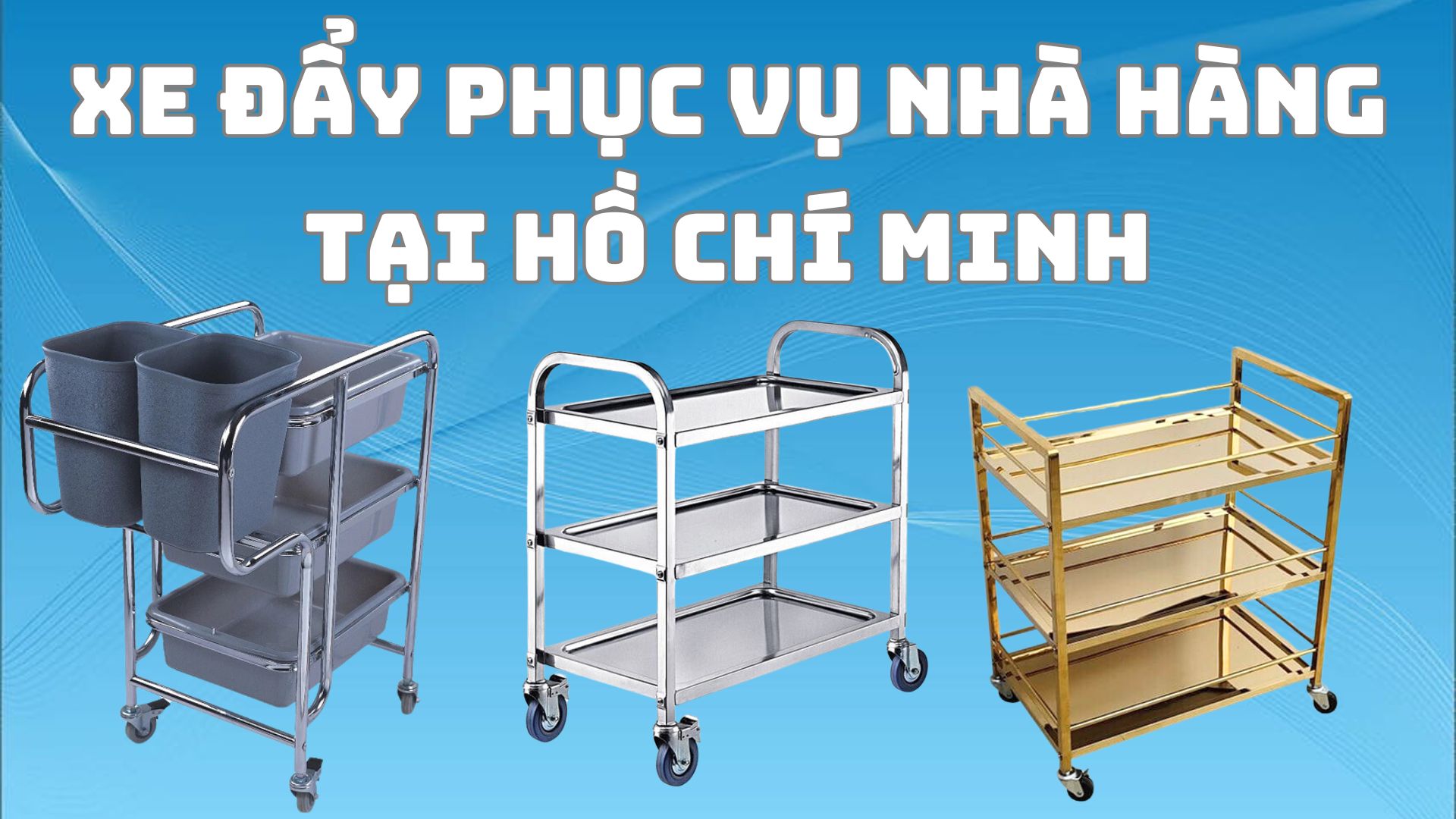 Xe phục vụ nhà hàng tại HCM - Đa dạng mẫu mã, Chất lượng hàng đầu