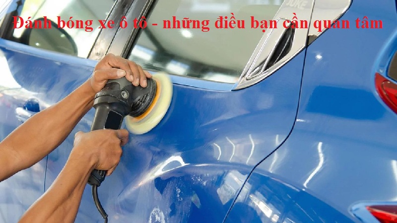 Đánh bóng xe ô tô - Những điều bạn quan tâm- Hotline : 0979.42.70.59