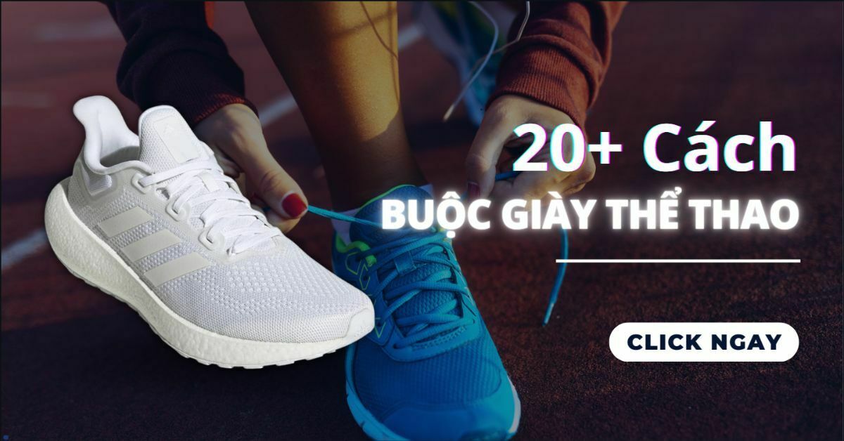 15 cách buộc dây giày chuẩn, đẹp dễ thắt cho nam nữ