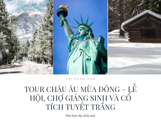 Tour Châu Âu Mùa Đông – Lễ Hội, Chợ Giáng Sinh và Cổ Tích Tuyết Trắng