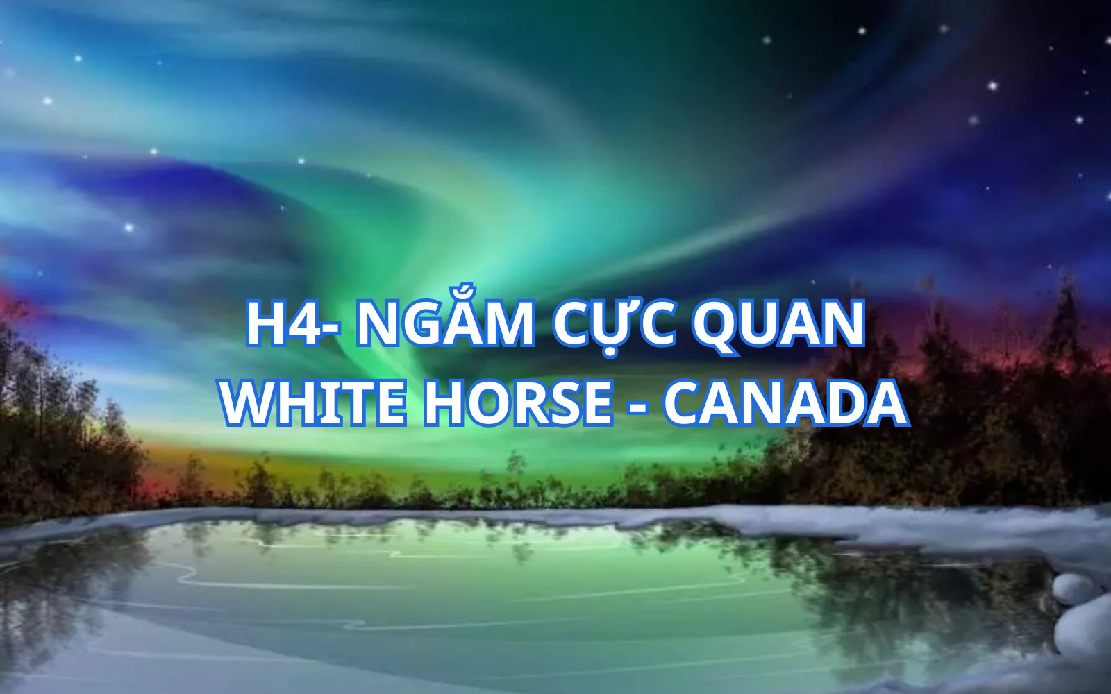 H4- NGẮM CỰC QUANG WHITE HORSE - CANADA