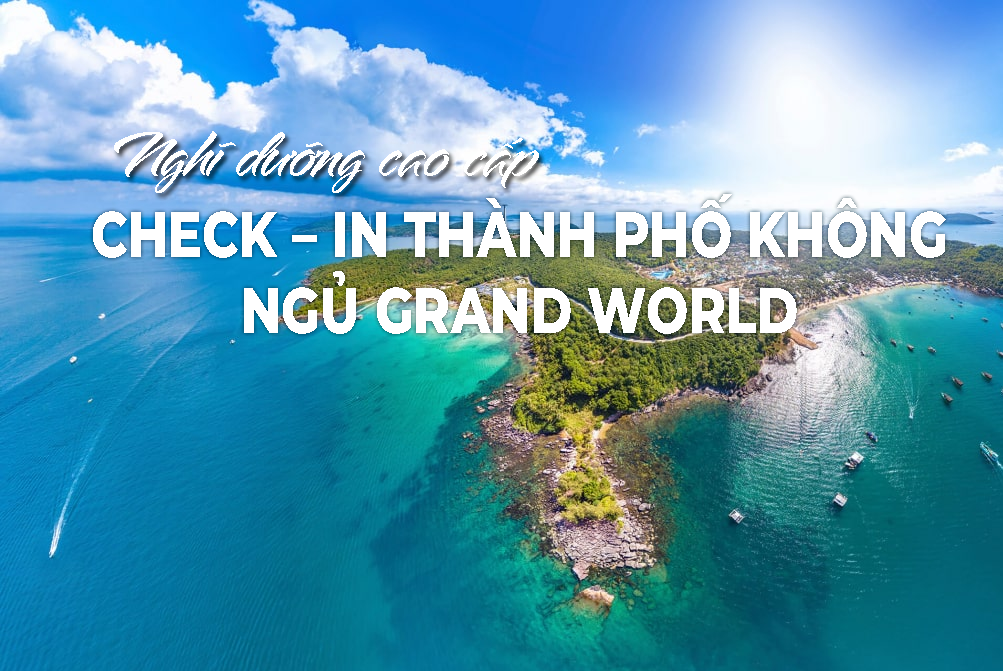 PQ01.CHECK – IN THÀNH PHỐ KHÔNG NGỦ GRAND WORLD