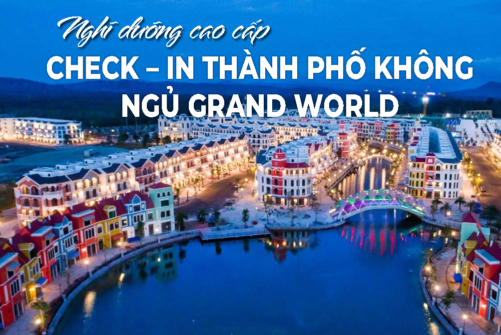 PQ02.CHECK – IN THÀNH PHỐ KHÔNG NGỦ GRAND WORLD