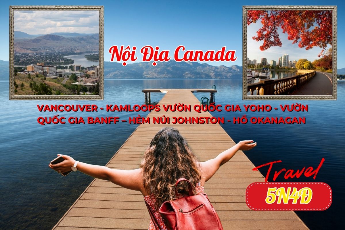 TOUR NỘI ĐỊA CANADA BAW5: VANCOUVER - KAMLOOPS VƯỜN QUỐC GIA YOHO - VƯỜN QUỐC GIA BANFF – HẺM NÚI JOHNSTON - HỒ OKANAGAN 