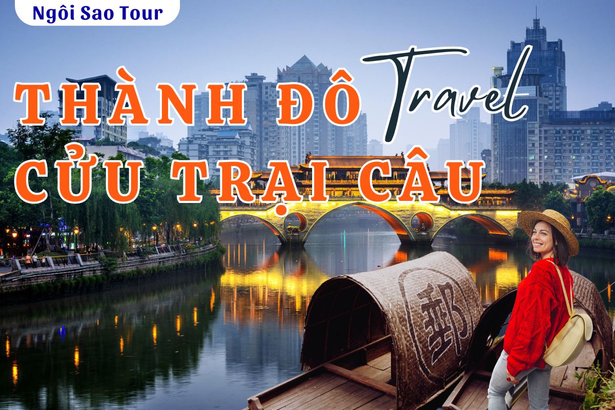 SGTCTC6 TOUR TRUNG QUỐC: THÀNH ĐÔ - CỬU TRẠI CÂU 6N5Đ