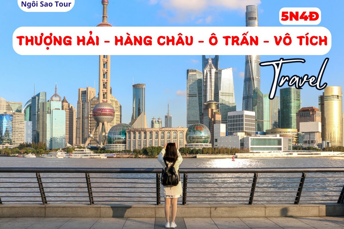 NSGTH5 TOUR TRUNG QUỐC: THƯỢNG HẢI – HÀNG CHÂU  Ô TRẤN – VÔ TÍCH