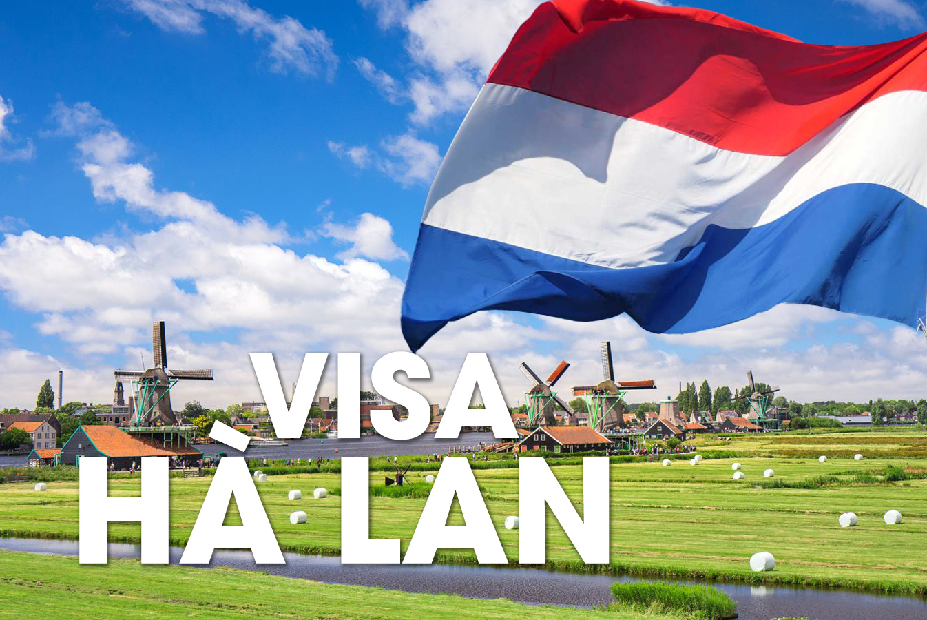 🇳🇱 DỊCH VỤ XIN VISA HÀ LAN DU LỊCH – CÔNG TÁC – THĂM THÂN