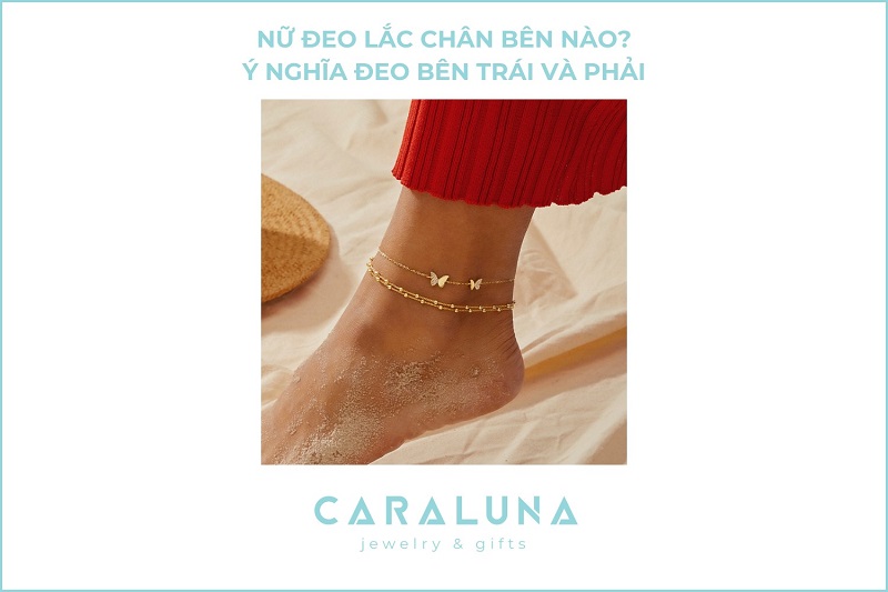 Nữ nên đeo lắc chân bên nào? Ý nghĩa đeo bên trái và phải