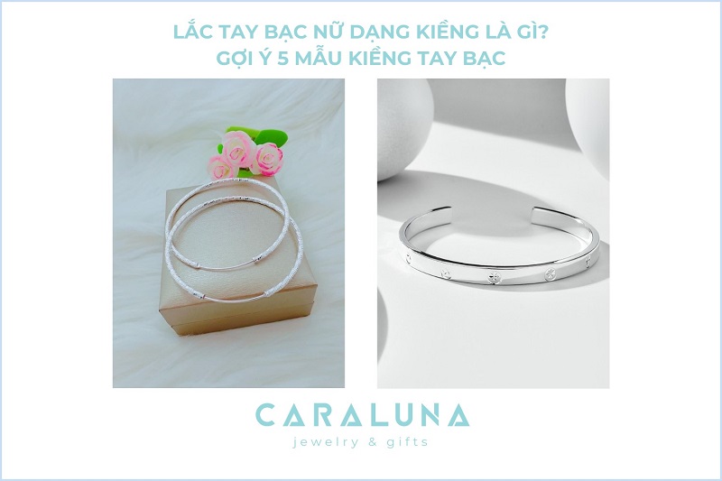 Lắc tay bạc nữ dạng kiềng là gì? Gợi ý 5 mẫu kiềng tay bạc