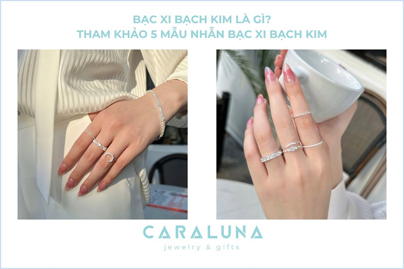 Bạc xi bạch kim là gì? Tham khảo 5 mẫu nhẫn bạc xi bạch kim