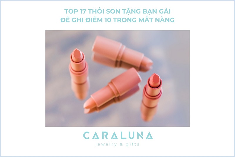 Top 17 thỏi son tặng bạn gái để ghi điểm 10 trong mắt nàng