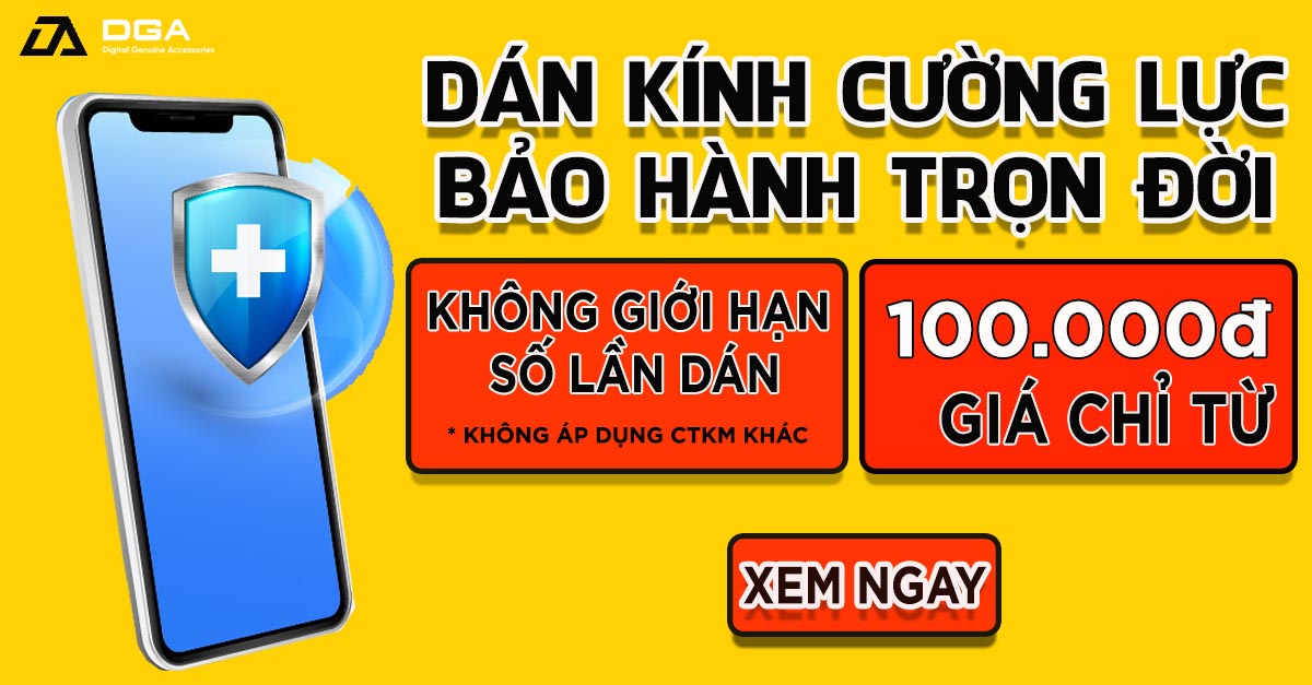 Dán kính cường lực bảo hành trọn đời theo máy – KHÔNG GIỚI HẠN SỐ LẦN