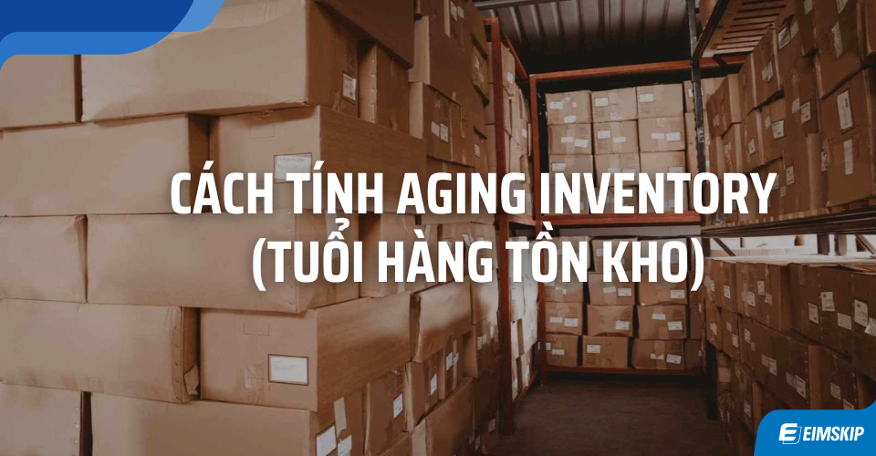 Cách Tính Aging Inventory  (TUỔI HÀNG TỒN KHO)
