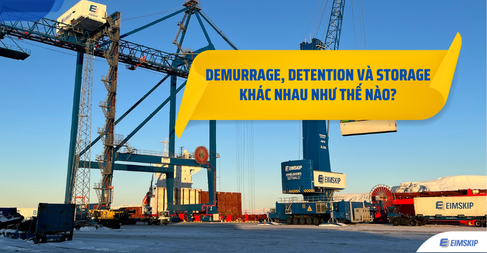 Demurrage, Detention và Storage khác nhau như thế nào?