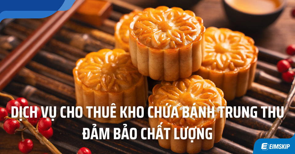 Dịch vụ cho thuê kho chứa bánh trung thu uy tín