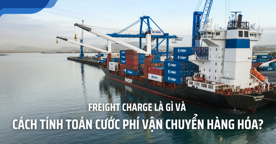 Freight charge là gì và cách tính toán cước phí vận chuyển hàng hóa?