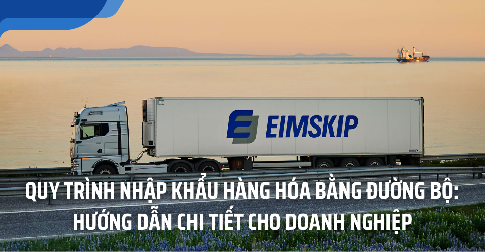 Quy trình nhập khẩu hàng hóa bằng đường bộ