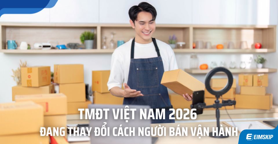 TMĐT Việt Nam 2026 Đang Thay Đổi Cách Người Bán Vận Hành