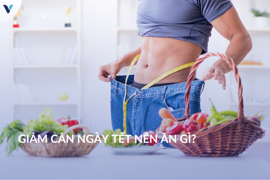 Giảm cân ngày tết nên ăn gì?
