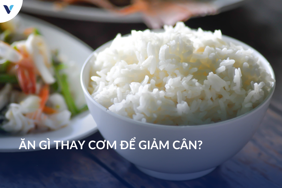 Ăn gì thay cơm để giảm cân?